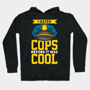 I Hated Cops Before It Was Cool Hoodie